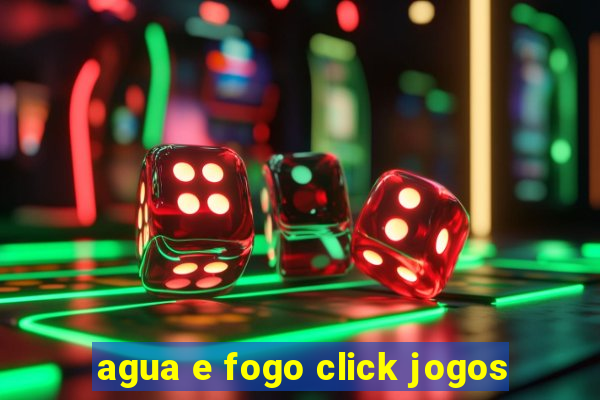 agua e fogo click jogos